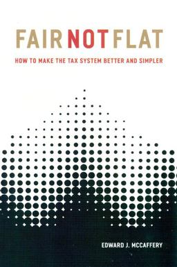Fair Not Flat How to Make the Tax System Better and Simpler  9780226555614 Front Cover