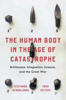 Human Body in the Age of Catastrophe Brittleness, Integration, Science, and the Great War  9780226556598 Front Cover