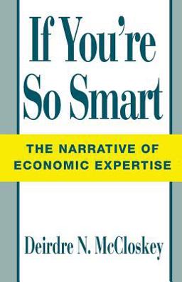 If You're So Smart The Narrative of Economic Expertise  9780226556710 Front Cover