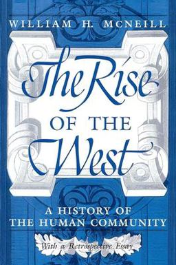 Rise of the West A History of the Human Community  9780226561417 Front Cover