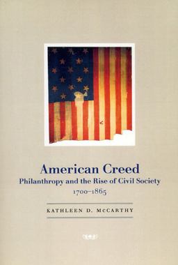 American Creed Philanthropy and the Rise of Civil Society, 1700-1865  9780226562018 Front Cover