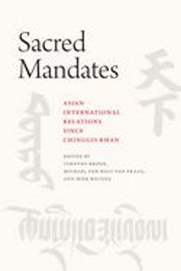 Sacred Mandates Asian International Relations since Chinggis Khan  9780226562766 Front Cover