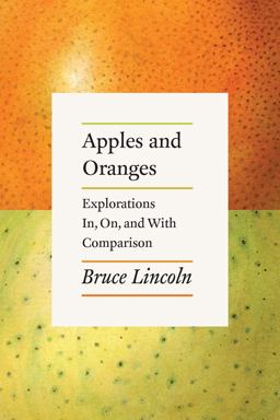 Apples and Oranges Explorations in, on, and with Comparison  9780226564074 Front Cover