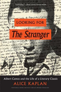 Looking for the Stranger Albert Camus and the Life of a Literary Classic  9780226565361 Front Cover