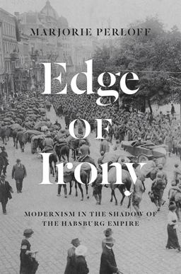 Edge of Irony Modernism in the Shadow of the Habsburg Empire  9780226566177 Front Cover