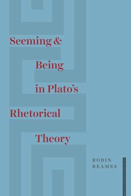 Seeming and Being in Plato's Rhetorical Theory  9780226567013 Front Cover