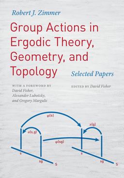 Group Actions in Ergodic Theory, Geometry, and Topology Group Actions in Ergodic Theory, Geometry, and Topology