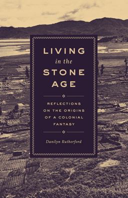 Living in the Stone Age: Reflections on the Origins of a Colonial Fantasy  9780226570242 Front Cover