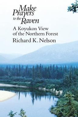 Make Prayers to the Raven A Koyukon View of the Northern Forest 73rd 9780226571638 Front Cover