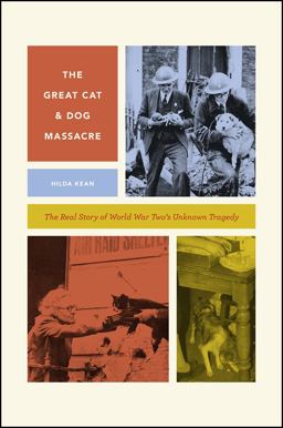 Great Cat and Dog Massacre The Real Story of World War Two's Unknown Tragedy  9780226573946 Front Cover