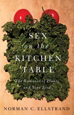Sex on the Kitchen Table The Romance of Plants and Your Food  9780226574899 Front Cover
