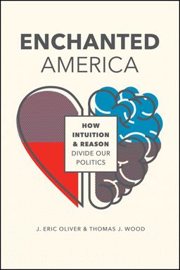 Enchanted America How Intuition and Reason Divide Our Politics  9780226578507 Front Cover