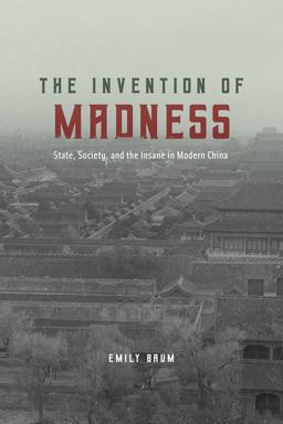 Invention of Madness State, Society, and the Insane in Modern China  9780226580616 Front Cover