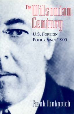 Wilsonian Century U. S. Foreign Policy Since 1900  9780226581361 Front Cover