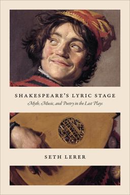 Shakespeare's Lyric Stage Myth, Music, and Poetry in the Last Plays  9780226582542 Front Cover