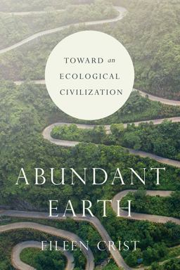 Abundant Earth Toward an Ecological Civilization  9780226596808 Front Cover