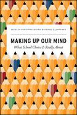 Making up Our Mind What School Choice Is Really About  9780226619637 Front Cover