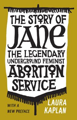 Story of Jane The Legendary Underground Feminist Abortion Service  9780226625324 Front Cover