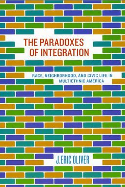 Paradoxes of Integration Race, Neighborhood, and Civic Life in Multiethnic America  9780226626635 Front Cover