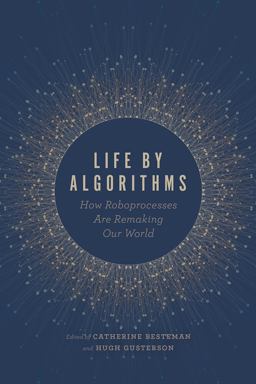 Life by Algorithms How Roboprocesses Are Remaking Our World  9780226627564 Front Cover