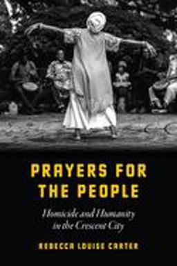 Prayers for the People Homicide and Humanity in the Crescent City  9780226635668 Front Cover