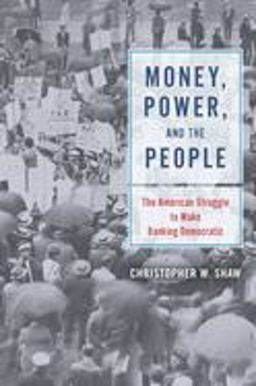 Money, Power, and the People The American Struggle to Make Banking Democratic  9780226636337 Front Cover