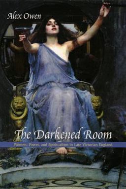 Darkened Room Women, Power, and Spiritualism in Late Victorian England  9780226642055 Front Cover