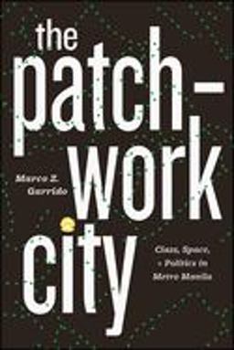 Patchwork City Class, Space, and Politics in Metro Manila  9780226643144 Front Cover