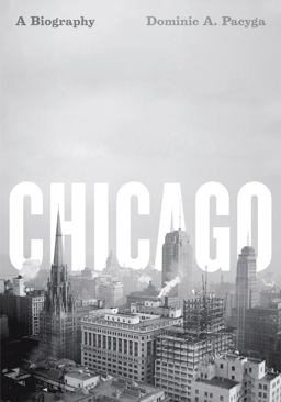 Chicago A Biography  9780226644288 Front Cover