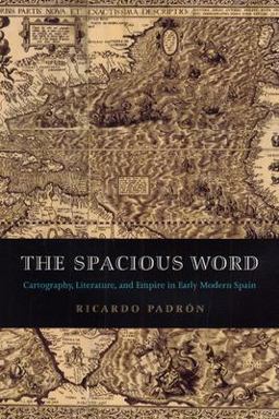 Spacious Word Cartography, Literature, and Empire in Early Modern Spain  9780226644332 Front Cover