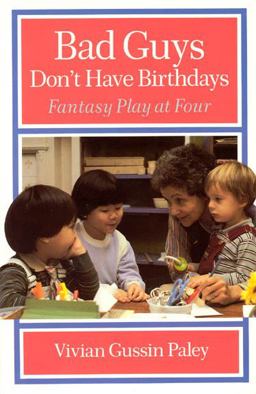 Bad Guys Don't Have Birthdays Fantasy Play at Four  9780226644967 Front Cover