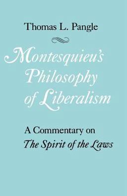 Montesquieu's Philosophy of Liberalism A Commentary on the Spirit of the Laws  9780226645452 Front Cover