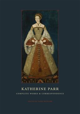 Katherine Parr Complete Works and Correspondence  9780226647241 Front Cover