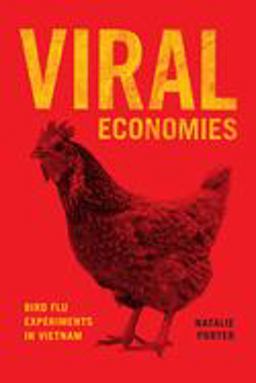 Viral Economies Bird Flu Experiments in Vietnam  9780226648941 Front Cover