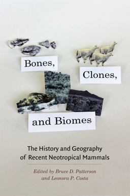 Bones, Clones, and Biomes The History and Geography of Recent Neotropical Mammals  9780226649191 Front Cover