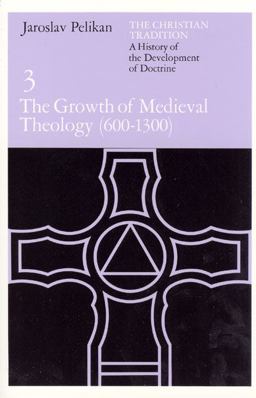 Christian Tradition: a History of the Development of Doctrine, Volume 3 The Growth of Medieval Theology  9780226653754 Front Cover