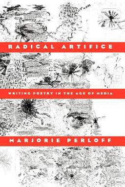 Radical Artifice Writing Poetry in the Age of Media  9780226657349 Front Cover