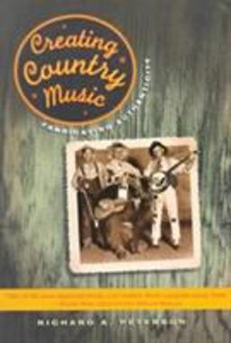 Creating Country Music Fabricating Authenticity  9780226662855 Front Cover