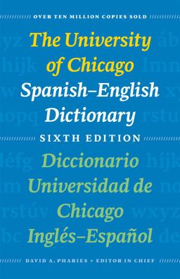 University of Chicago Spanish-English Dictionary, Sixth Edition: Diccionario Universidad de Chicago Inglï¿½s-Espaï¿½ol, Sexta Ediciï¿½n 6th 9780226666969 Front Cover