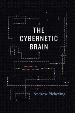 Cybernetic Brain Sketches of Another Future  9780226667904 Front Cover