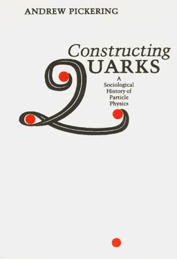 Constructing Quarks A Sociological History of Particle Physics  9780226667997 Front Cover