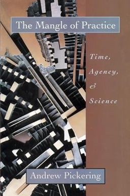 Mangle of Practice Time, Agency, and Science  9780226668031 Front Cover