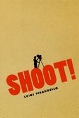 Shoot! The Notebooks of Serafino Gubbio, Cinematograph Operator  9780226669823 Front Cover
