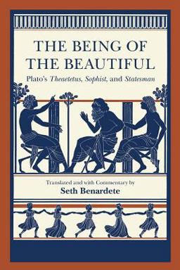 Being of the Beautiful Plato's Theaetetus, Sophist, and Statesman  9780226670386 Front Cover
