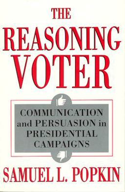Reasoning Voter Communication and Persuasion in Presidential Campaigns 2nd 9780226675442 Front Cover