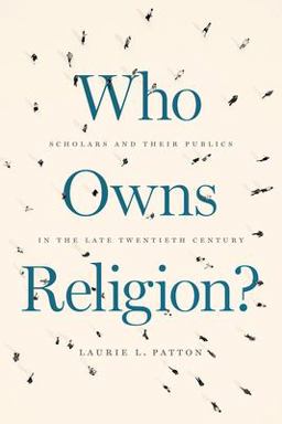 Who Owns Religion? Scholars and Their Publics in the Late Twentieth Century  9780226675985 Front Cover