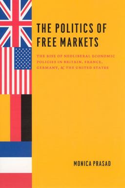 Politics of Free Markets The Rise of Neoliberal Economic Policies in Britain, France, Germany, and the United States  9780226679020 Front Cover