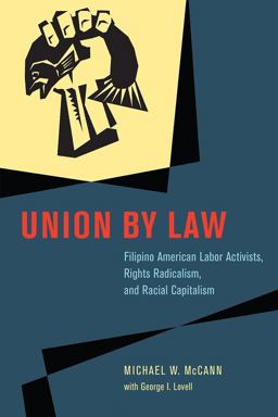 Union by Law Filipino American Labor Activists, Rights Radicalism, and Racial Capitalism  9780226679907 Front Cover