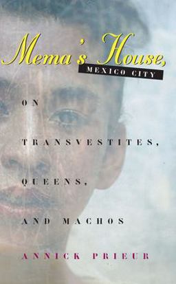 Mema's House, Mexico City On Transvestites, Queens, and Machos  9780226682570 Front Cover