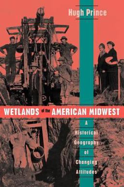 Wetlands of the American Midwest A Historical Geography of Changing Attitudes  9780226682839 Front Cover